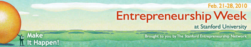 Entrepreneurship Week at Stanford University - Brought to you by The Stanford Entrepreneurship Network - Make It Happen!