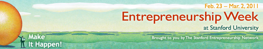 Entrepreneurship Week at Stanford University - Brought to you by The Stanford Entrepreneurship Network - Make It Happen!