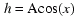 h = Acos(x)